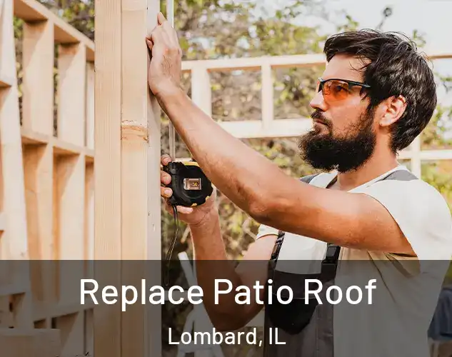  Replace Patio Roof Lombard, IL
